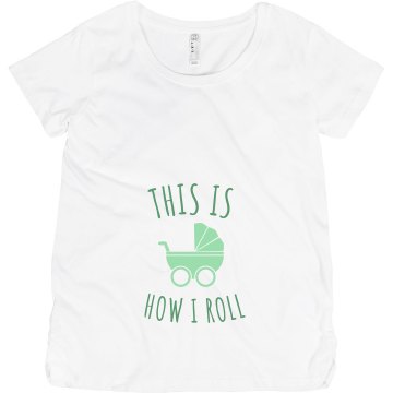 How I Roll Maternity Tee Maternity LA T Sportswear Tee