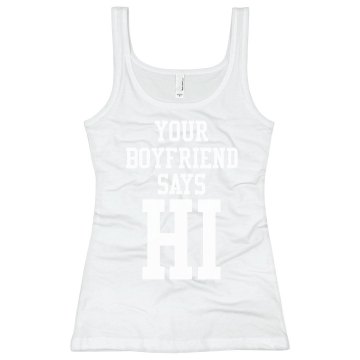 You Boyfriend Says Hi Junior Fit Bella Sheer Longer Length Rib Tank Top