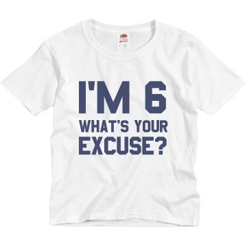 I'm 6 What's Your Excuse? Youth Basic Gildan Ultra Cotton Crew Neck Tee
