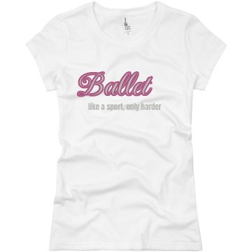 Ballet Only Harder Junior Fit Basic Bella Favorite Tee