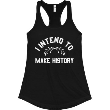 I Intend to Make History Junior Fit Bella Sheer Longer Length Rib Racerback Tank Top