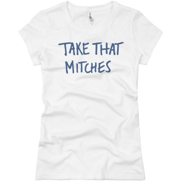 Hey Take That Mitches Junior Fit Basic Bella Favorite Tee