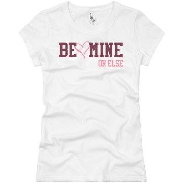 Be Mine Or Else Junior Fit Basic Bella Favorite Tee