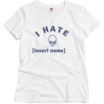 I Hate [Insert Name] Misses Relaxed Fit Basic Gildan Ultra Cotton Tee