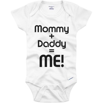 Mommy + Daddy = ME Infant Gerber Onesies