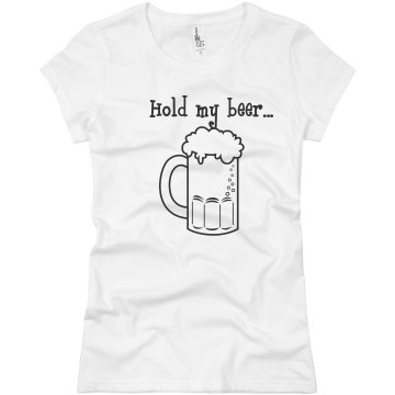 Hold My Beer.... Junior Fit Basic Bella Favorite Tee
