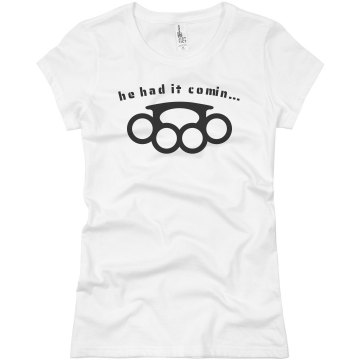 He Had It Coming Junior Fit Basic Bella Favorite Tee