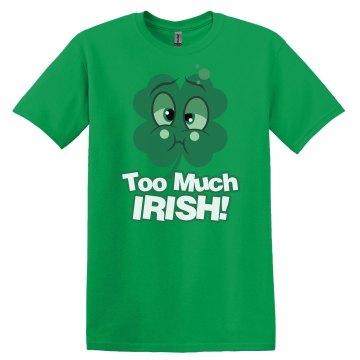 Too Much Irish! Unisex Gildan Heavy Cotton Crew Neck Tee