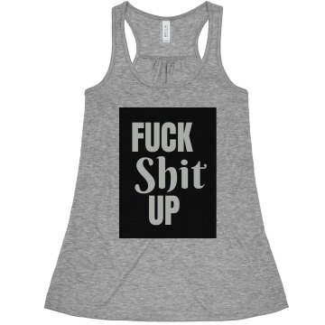 Fuck Shit Up Tank Top Misses Bella Flowy Lightweight Tank