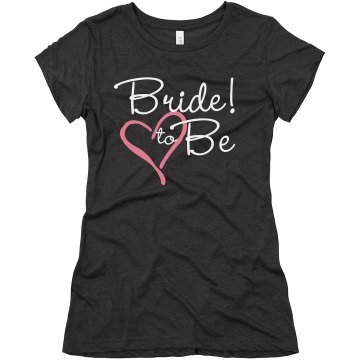 Bride To Be Tee Junior Fit Bella Triblend Tee