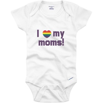 I Love My Moms Gay Rights Infant Gerber Onesies