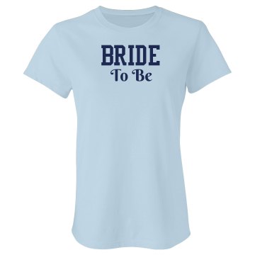 Bride To Be Junior Fit Basic Bella Favorite Tee
