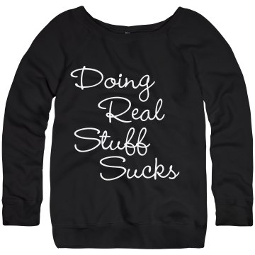 Doing Real Stuff Sucks Junior Fit Bella Triblend Slouchy Wideneck Sweatshirt