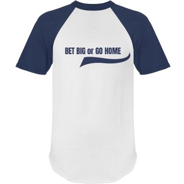 Bet Big or Go Home Unisex Anvil Ringer Tee